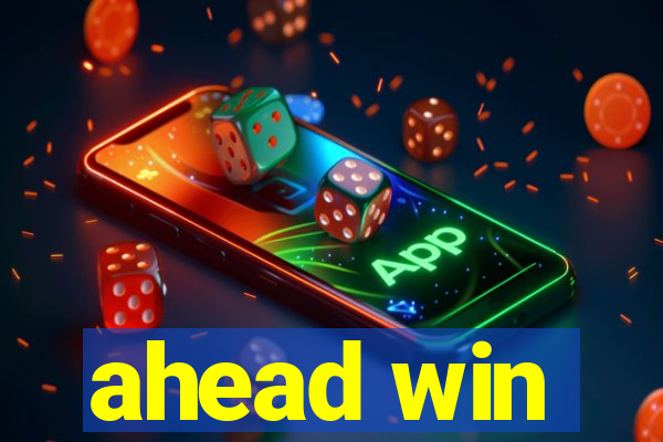 ahead win